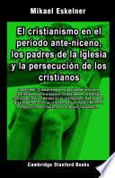 El cristianismo en el período ante-niceno, los padres de la Iglesia y la persecución de los cristianos