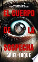 EL CUERPO DE LA SOSPECHA (THRILLER PSICOLÓGICO)