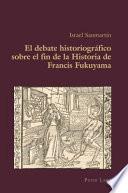 El Debate Historiográfico Sobre el Fin de la Historia de Francis Fukuyama