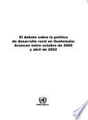 El Debate sobre la politica de desarrollo rural en Guatemala