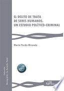 El delito de trata de seres humanos. Un estudio político-criminal