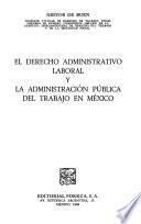 El derecho administrativo laboral y la administración pública del trabajo en México