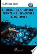 El derecho al olvido frente a buscadores en internet