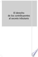 El Derecho de los Contribuyentes al Secreto Tributario