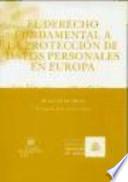 El derecho fundamental a la protección de datos personales en Europa