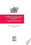 El derecho internacional ante las migraciones forzadas. Refugiados, desplazados y otros migrantes involuntarios