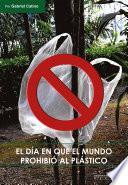 El día en que el mundo prohibió al plástico
