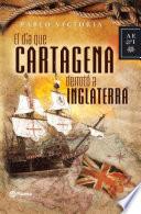 El dia que Cartagena derroto a Inglaterra