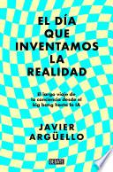 El día que inventamos la realidad