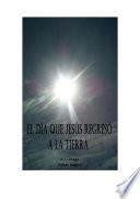 EL DIA QUE JESUS REGRESO A LA TIERRA