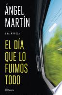 El día que lo fuimos todo
