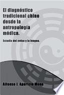 EL DIAGNÓSTICO TRADICIONAL CHINO DESDE LA ANTROPOLOGÍA MÉDICA.Breve estudio del pulso y la lengua.