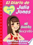 El Diario de Julia Jones - Libro 3 - Mi Sueño Secreto