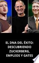 EL DNA DEL ÉXITO: DESCUBRIENDO ZUCKERBERG, EMPLEOS Y GATES