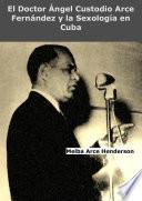 El Doctor Ángel Custodio Arce Fernández y la Sexología en Cuba