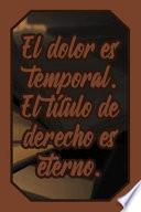 El Dolor Es Temporal. El Título de Derecho Es Eterno.: Cuaderno Amantes Justicia Para Abogados, Jueces, Estudiantes Y Profesores de Derecho Para Escri