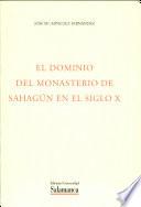 El dominio del monasterio de Sahagún en el siglo X. Paisajes agrarios, Producción y expansión económica