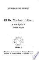 El Dr. Mariano Gálvez y su época