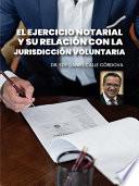 El ejercicio notarial y su relación con la jurisdicción voluntaria