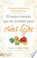 El el Mejor Consejo Que He Recibido para Criar Hijos