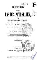El Equilibrio entre las dos potestades, ó sea, Los derechos de la Iglesia vindicados contra los ataques del Dr. D. F. de P. G. Vigil en su obra titulada Defensa de la autoridad de los gobiernos y de los obispos contra las pretensiones de la curia romana