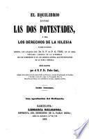 El equilibrio entre las dos potestades, ó sea Los derechos de la Iglesia vindicados contra los ataques del Dr. D.F. de P.G. Vigil en su obra titulada