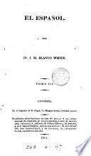 El Español [ed.] por J.B. White. Vol. 1-[7. Vol. 1 is of a new ed.].