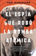 El espía que robó la bomba atómica