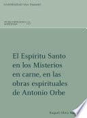 El Espíritu Santo en los Misterios en carne, en las obras espirituales de Antonio Orbe