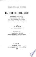 El estudio del niño, breve tratado de la psicología del niño, tr. por J.A. Nuñez [ed. by W.T. Harris]
