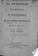 El Evangelio en Triunfo, ó historia de un filósofo desengañado. Quinta edicion. [By Pablo de Olavide y Jáuregui.]