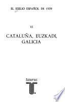 El Exilio español de 1939 [i.e. mil novecientos treinta y nueve: Cataluña, Euzkadi, Galicia