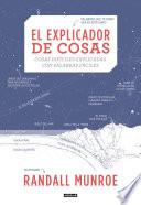El explicador de cosas: cosas difíciles explicadas con palabras fáciles / Thing Explainer: Complicated Stuff in Simple Words