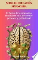 El factor de la educación financiera en el desarrollo personal y profesional