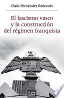 El fascismo vasco y la construcción del régimen franquista, 1933-1945