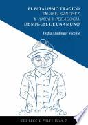 El fatalismo trágico en Abel Sánchez y Amor y Pedagogía de Miguel de Unamuno