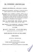 El Febrero adicionado, ò ... Librerià de Escribanos Abogados y Jueces aumentado y reformado ... y arreglado por el Lic. D. M. Aznar. Octava Impresion