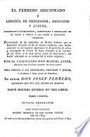 El Febrero adicionado, ò ... Librerià de Escribanos Abogados y Jueces aumentado y reformado ... y arreglado por el Lic. D. M. Aznar. Octava Impresion