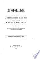 El Federalista. Articulos sobre la constitucion de los Estados Unidos ... Traducion hecha del testo Ingles por J. M. Cantilo