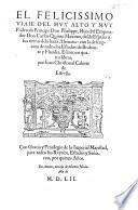 El felicissimo viaie d'el mvy alto y mvy poderoso Príncipe Don Phelippe, hijo d'el Emperador Don Carlos Quinto Maximo, desde España à sus tierras dela baxa Alemaña