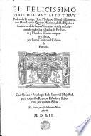 El felicissimo viaje d'el muy alto y muy poderoso principe Don Phelippe, hijo d'el emperador Don Carlos Quinto maximo, desde Españo à sus tierras dela baxa Alemaña, con la descripcion de todos los estados de Brabante y Flandres, escrito en quatro libros