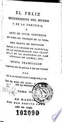 El Feliz independiente del mundo y de la fortuna, ó Arte de vivir contento en todos los trabajos de la vida