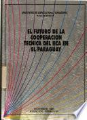 El futuro de la cooperacion tecnica del IICA en el paraguay