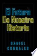 El Futuro De Nuestra Historia