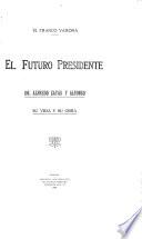 El futuro presidente: Dr. Alfredo Zayas y Alfonso, su vida y su obra