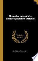 El Gaucho, Monografía Sintética (Histórico-Literaria)