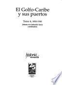 El Golfo-Caribe y sus puertos: 1850-1930