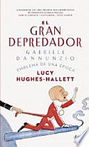El gran depredador : Gabriele d'Annunzio, emblema de una época