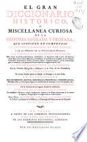 El gran diccionario historico, o Miscellanea curiosa de la Historia Sagrada y profana ...