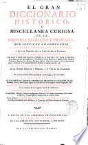 El gran diccionario historico, o miscellanea curiosa de la Historia Sagrada y Profana ...